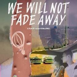 Κέντρο Δημιουργικού Ντοκιμαντέρ-We Will Not Fade Away/Δεν θα Σβήσουμε